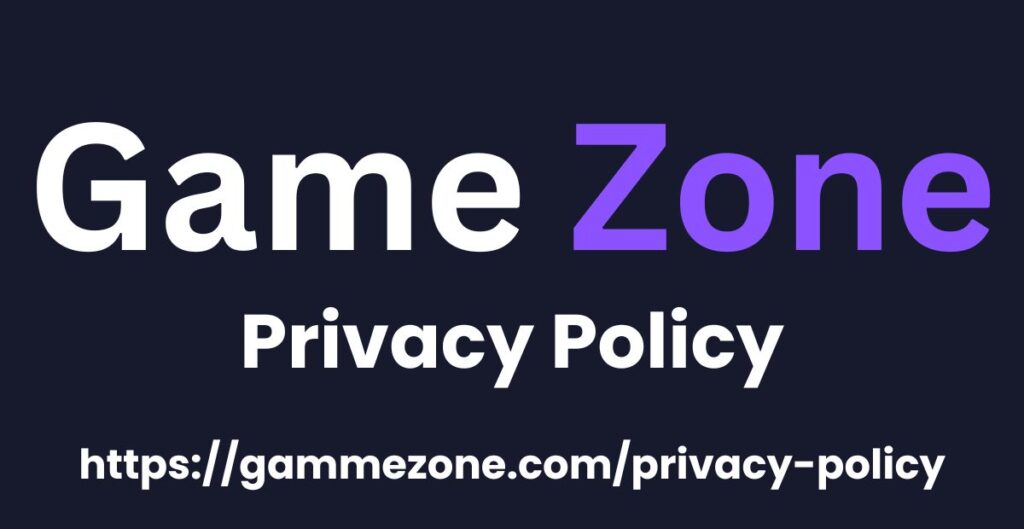 Privacy Policy - Game Zone